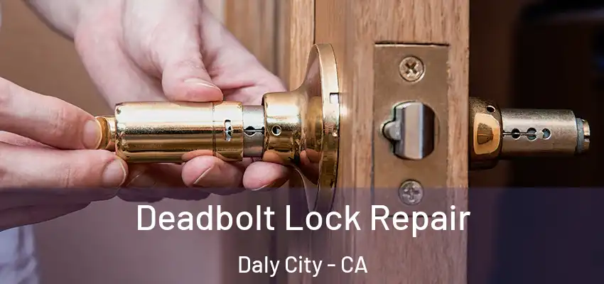  Deadbolt Lock Repair Daly City - CA