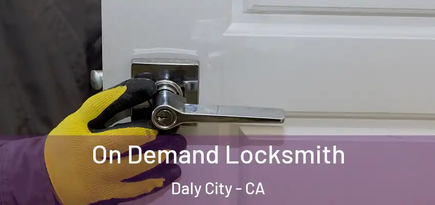  On Demand Locksmith Daly City - CA