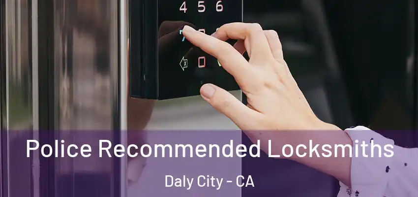  Police Recommended Locksmiths Daly City - CA